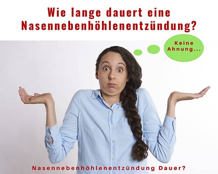 Ich frage nach der Nasennebenhöhlenentzündung Dauer. Ich möchte gern wissen wie lange dauert eine Nasennebenhöhlenentzündung? Frage nach der Nasennebenhöhlenentzündung Dauer. Ich möchte gern wissen wie lange dauert eine Nasennebenhöhlenentzündung?